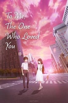 To Me, the One Who Loved You's Poster